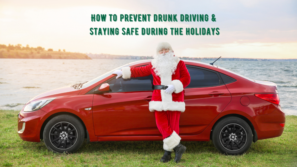 How to prevent drunk driving and staying safe during the holidays.